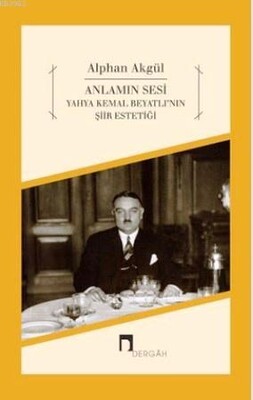 Anlamın Sesi - Yahya Kemal Beyatlı'nın Şiir Estetiği - Dergah Yayınları