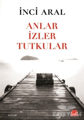 Anlar İzler Tutkular - Kırmızı Kedi Yayınevi