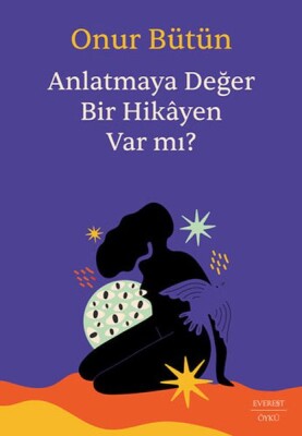 Anlatmaya Değer Bir Hikâyen Var mı? - Everest Yayınları