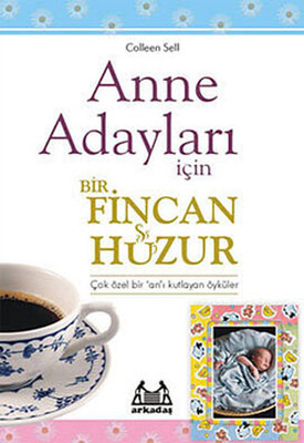 Anne Adayları İçin Bir Fincan Huzur - Arkadaş Yayınları