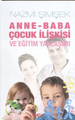 Anne - Baba Çocuk İlişkisi ve Eğitim Yaklaşımı - Akçağ Yayınları