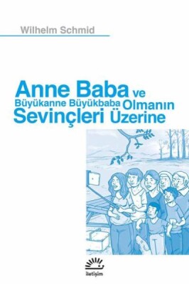 Anne Baba ve Büyükanne Büyükbaba Olmanın Sevinçleri Üzerine - İletişim Yayınları