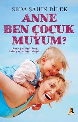 Anne Ben Çocuk muyum? - Akis Kitap