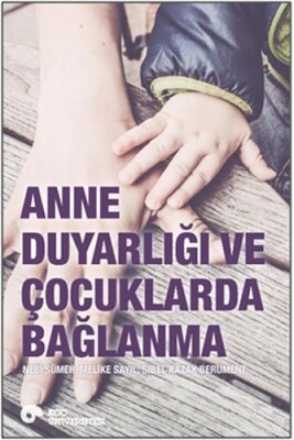 Anne Duyarlığı ve Çocuklarda Bağlanma - Koç Üniversitesi Yayınları