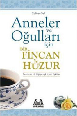 Anneler ve Oğulları İçin Bir Fincan Huzur - Arkadaş Yayınları