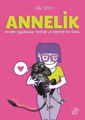 Annelik - Annelik İçgüdüsüne Tarihsel ve Eleştirel Bir Bakış - Düşbaz