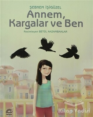 Annem, Kargalar ve Ben - İletişim Yayınları