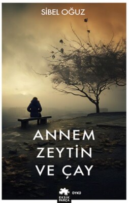 Annem Zeytin ve Çay - Eksik Parça Yayınları