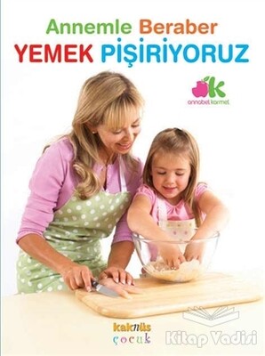 Annemle Beraber Yemek Pişiriyoruz - Kaknüs Yayınları
