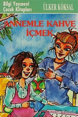 Annemle Kahve İçmek - Bilgi Yayınevi