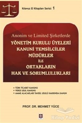 Anonim ve Limited Şirketlerde Yönetim Kurulu Üyeleri Kanuni Temsilciler, Müdürler İle Ortakların Hak ve Sorumlulukları - Ekin Yayınevi