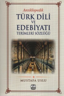 Ansiklopedik Türk Dili ve Edebiyatı Terimleri Sözlüğü - Yağmur Yayınları