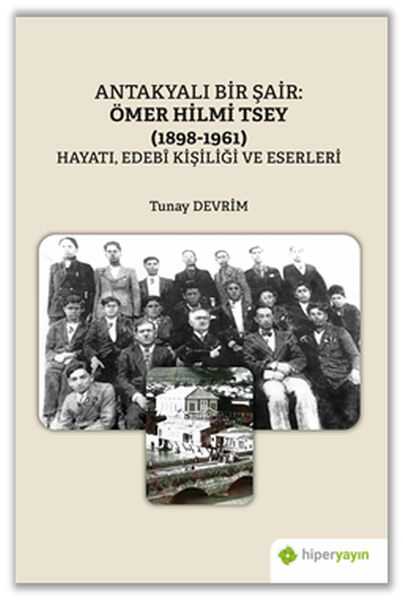 Hiperlink Yayınları - Antakyalı Bir Şair Ömer Hilmi Tsey (1898-1961) Hayatı, Edebi Kişiliği ve Eserleri