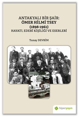 Antakyalı Bir Şair Ömer Hilmi Tsey (1898-1961) Hayatı, Edebi Kişiliği ve Eserleri - Hiperlink Yayınları