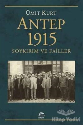 Antep 1915 Soykırım ve Failler - İletişim Yayınları