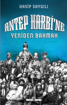 Antep Harbi'ne Yeniden Bakmak - Timaş Tarih