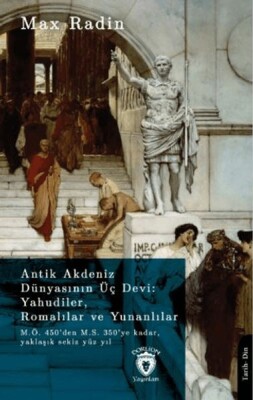 Antik Akdeniz Dünyasının Üç Devi: Yahudiler, Romalılar ve Yunanlılar - Dorlion Yayınları