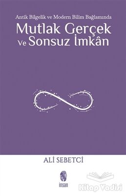 Antik Bilgelik ve Modern Bilim Bağlamında Mutlak Gerçek ve Sonsuz İmkan - 1