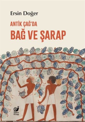 Antik Çağ’da Bağ ve Şarap - Sakin Kitap