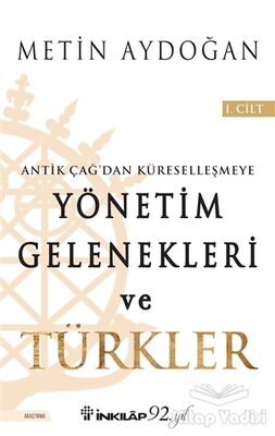 Antik Çağ'dan Küreselleşmeye Yönetim Gelenekleri ve Türkler Cilt 1 - 1