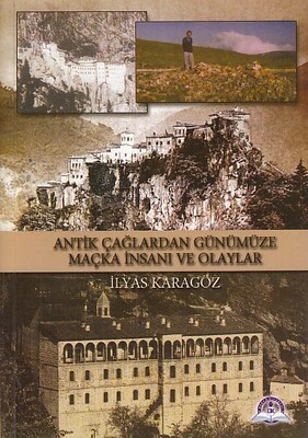 Antik Çağlardan Günümüze Maçka İnsanı ve Olayları - Derya Kitabevi