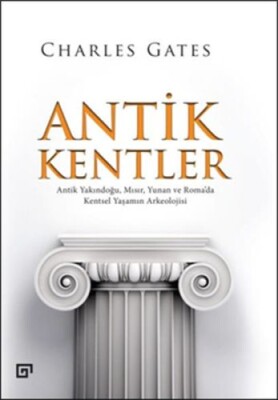 Antik Kentler Antik Yakındoğu, Mısır, Yunan ve Romada Kentsel Yaşamın Arkeolojisi - Koç Üniversitesi Yayınları