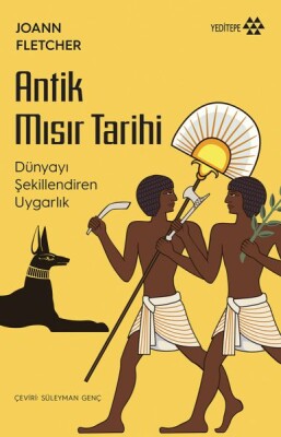 Antik Mısır Tarihi - Dünyayı Şekillendiren Uygarlık - Yeditepe Yayınevi