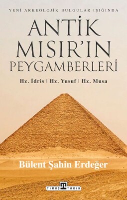 Antik Mısır’ın Peygamberleri: Hz. İdris, Hz. Yusuf, Hz. Musa - Timaş Yayınları