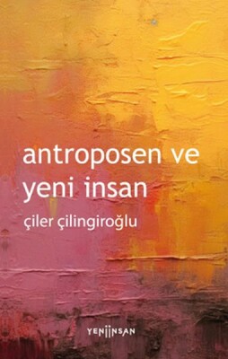 Antroposen ve Yeni İnsan - Yeni İnsan Yayınevi