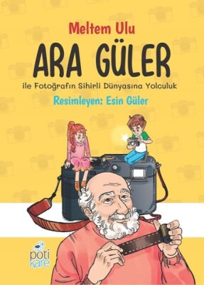 Ara Güler İle Fotoğrafın Sihirli Dünyasına Yolculuk - Pötikare Yayınları