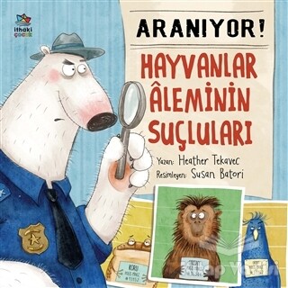 Aranıyor! Hayvanlar Aleminin Suçluları - İthaki Çocuk Yayınları