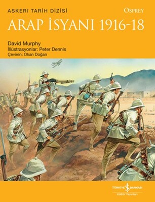 Arap İsyanı 1916-18 - İş Bankası Kültür Yayınları