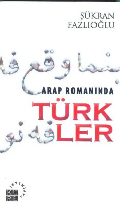 Arap Romanında Türkler - Küre Yayınları