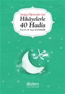 Arapça Öğrenenler İçin Hikayelerle 40 Hadis - Akdem Yayınları