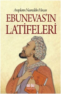 Arapların Nasreddin Hocası - Ebunevas'ın Latifeleri - Akıl Fikir Yayınları