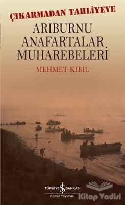 Arıburnu Anafartalar Muharebeleri - İş Bankası Kültür Yayınları