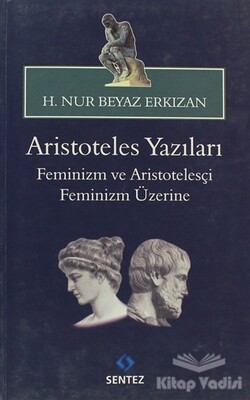 Aristoteles Yazıları: Feminizm ve Aristotelesçi Feminizm Üzerine - Sentez Yayınları
