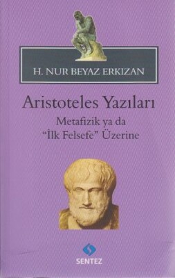 Aristoteles Yazıları - Metafizik ya da İlk Felsefe Üzerine - Sentez Yayınları