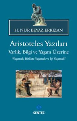 Aristoteles Yazıları / Varlık,Bilgi Ve Yaşam Üzerine - Sentez Yayınları