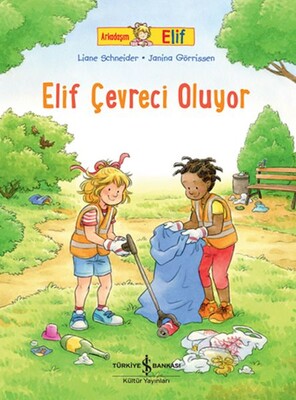 Arkadaşım Elif - Elif Çevreci Oluyor - İş Bankası Kültür Yayınları