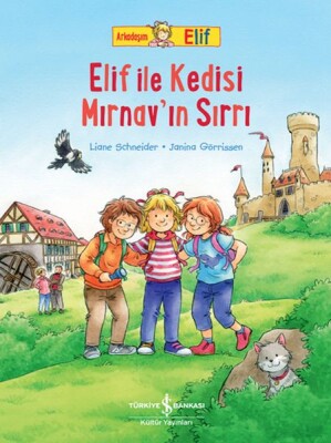 Arkadaşım Elif - Elif İle Kedisi Mırnav’ın Sırrı - İş Bankası Kültür Yayınları