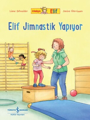 Arkadaşım Elif - Elif Jimnastik Yapıyor - İş Bankası Kültür Yayınları