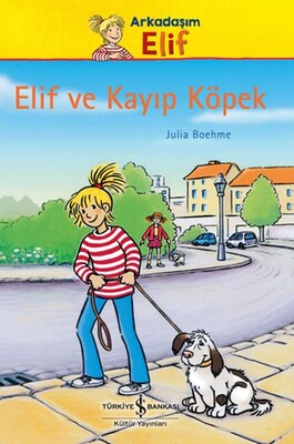 Arkadaşım Elif - Elif ve Kayıp Köpek - İş Bankası Kültür Yayınları