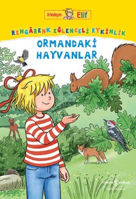 Arkadaşım Elif – Rengârenk Eğlenceli Etkinlik Ormandaki Hayvanlar - İş Bankası Kültür Yayınları