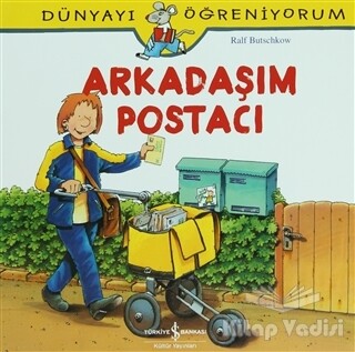 Arkadaşım Postacı - Dünyayı Öğreniyorum - İş Bankası Kültür Yayınları