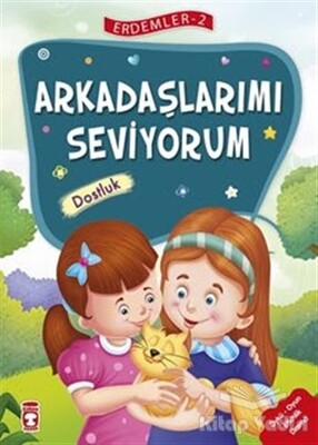 Arkadaşlarımı Seviyorum - Dostluk - Erdemler Serisi 2 - Timaş Çocuk