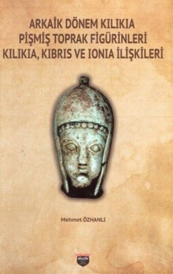 Arkaik Dönem Kilikia Pişmiş Toprak Figürinleri - Kilikia Kıbrıs ve Ionia İlişkileri - Bilgin Kültür Sanat Yayınları