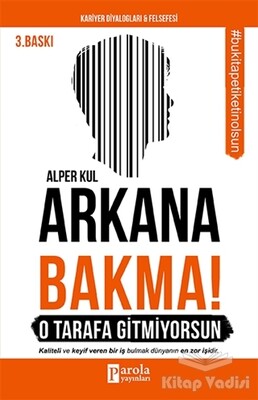 Arkana Bakma! O Tarafa Gitmiyorsun - Parola Yayınları