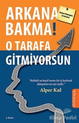 Arkana Bakma! O Tarafa Gitmiyorsun - Omega Yayınları