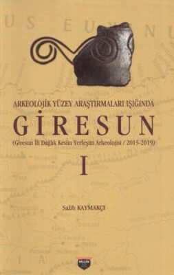 Arkeolojik Yüzey Araştırmaları Işığında Giresun - Bilgin Kültür Sanat Yayınları